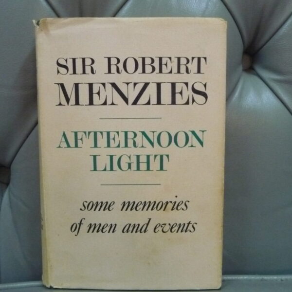 Afternoon Light Sir Robert Menzies  Some memories of men and events