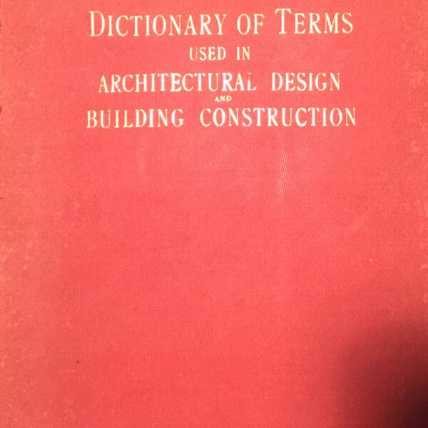 Dictionary of Terms used in Architectural Design and Building Construction