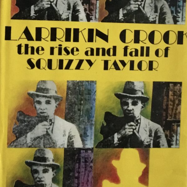 Larrikin Crook the rise and fall of Squizzy Taylor