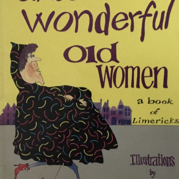 Sixteen Wonderful Old Women. A book of Limericks