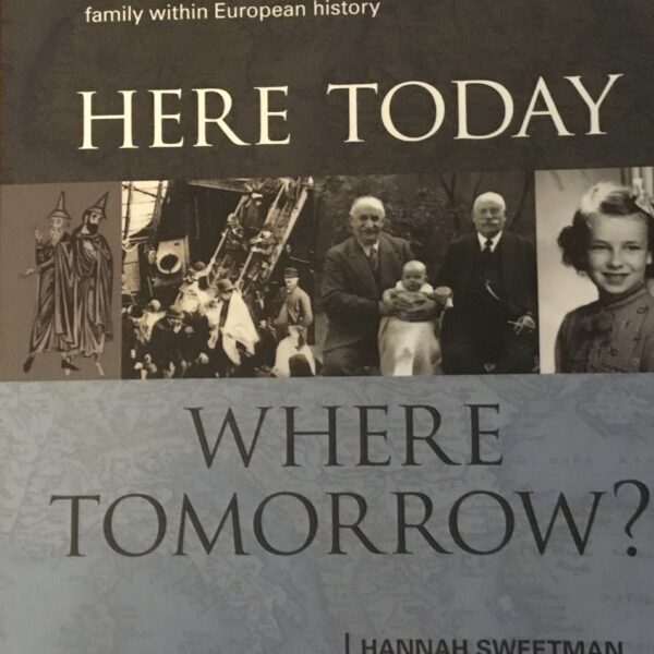 Here Today Where Tomorrow. A search for the story of one Jewish family with8n European history.