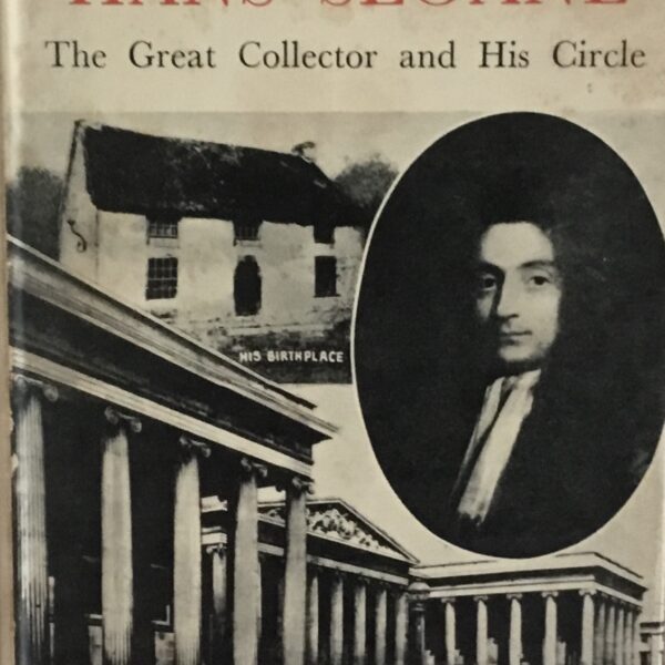 Sir Hans Sloane. The Great Collector and his Circle