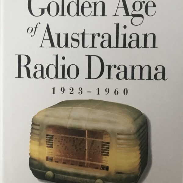 The Golden Age of Australian Radio Drama. 1923-1960