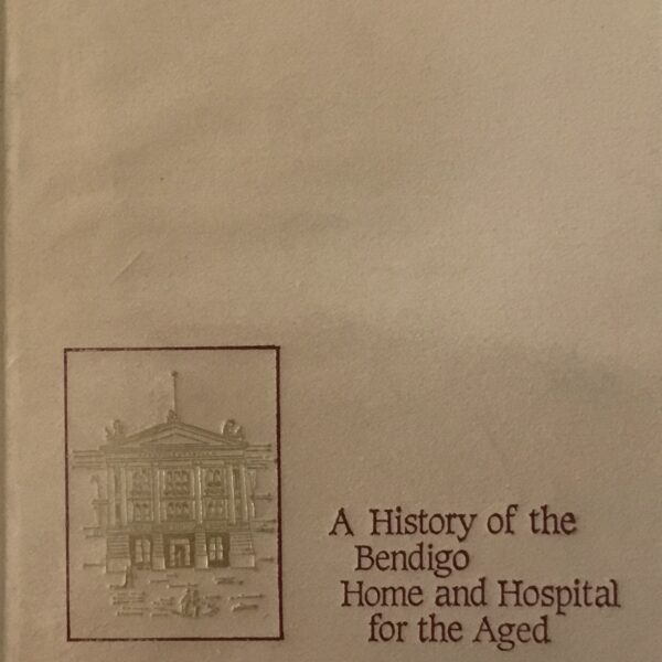 Candles in the Dark. A History of the Bendigo Home and Hospital for the Aged