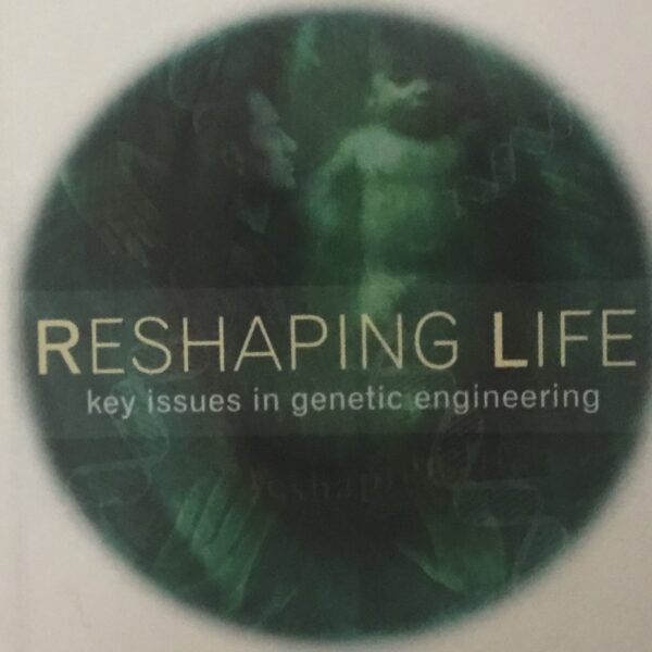 Reshaping Life. Key issues in genetic engineering.