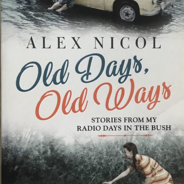 Old Days, Old Ways. Stories from my radio days in the Bush.