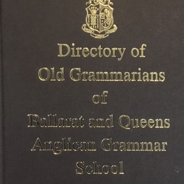 Directory of Old Grammarians of Ballarat and Queens.Anglican Grammar School