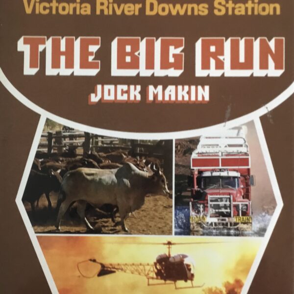 The Big Run. The Story of Victoria River Downs Station