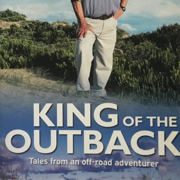 King of the Outback. Tales from an off-road adventurer