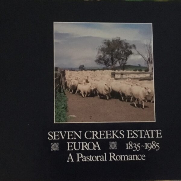 Seven Creeks Estate Europa 1835-1935. A Pastoral Romance