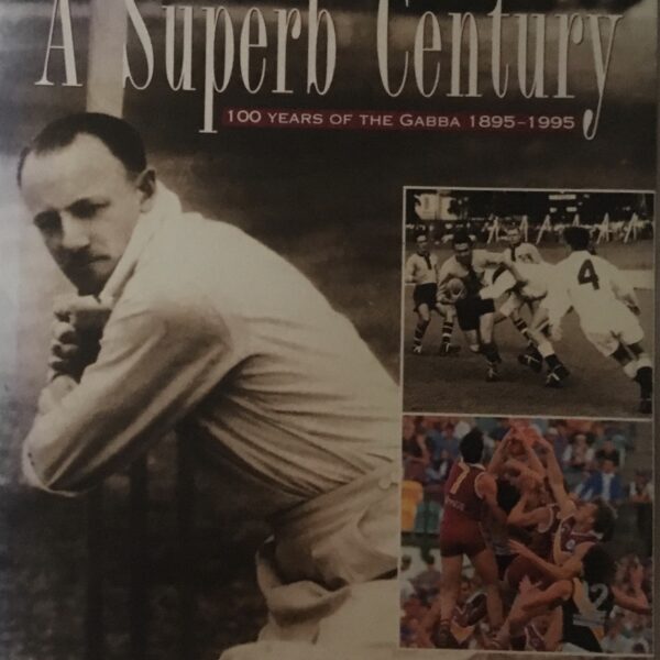 A Superb Century.  100 Years of the Gabba 1895-1995