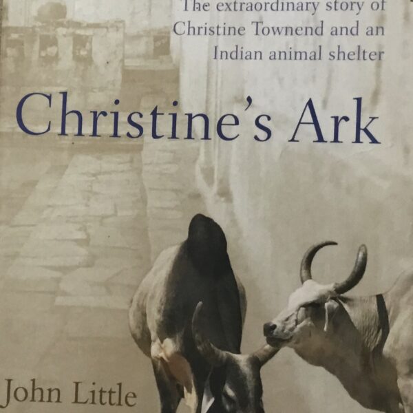 Christine’s Ark. The extraordinary story of Christine Townsend and an Indian shelter.