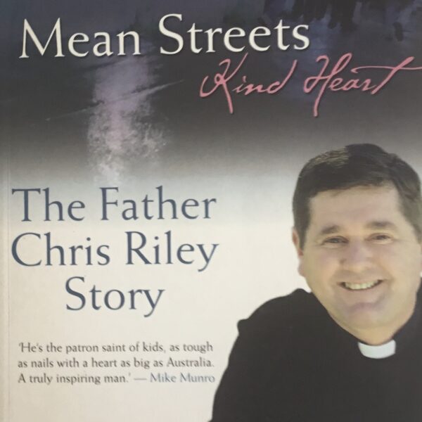 Mean Streets Kind Heart. The Father Chris Riley Story
