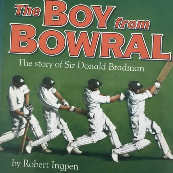 The Boy from Bowral. The story of Sir Donald Bradman