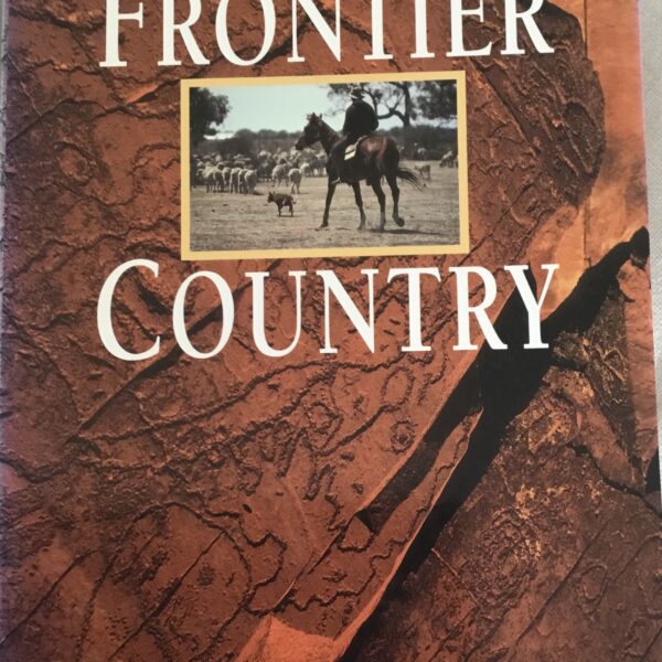 Frontier Country. Australia’s Outback Heritage. Volume Two