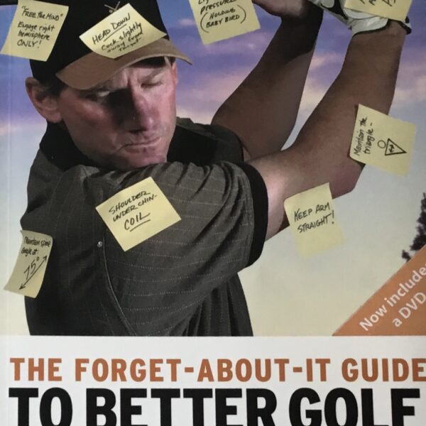 To Better Golf. The forget-about-it guide
