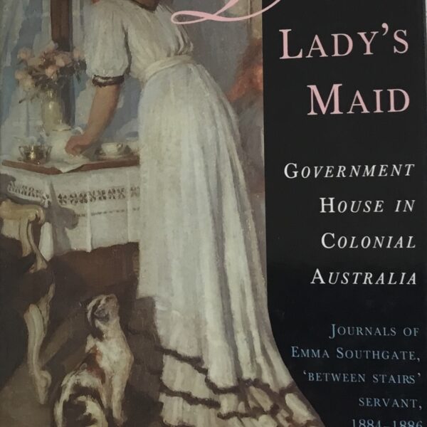 Diary of a Lady’s Maid. Government House in Colonial Australia