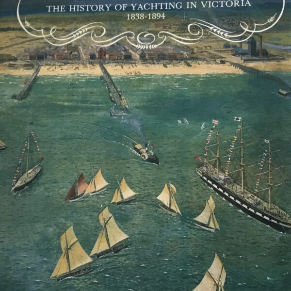 Jolly Dogs Are We. The History of Yachting in Victoria 1838-1894