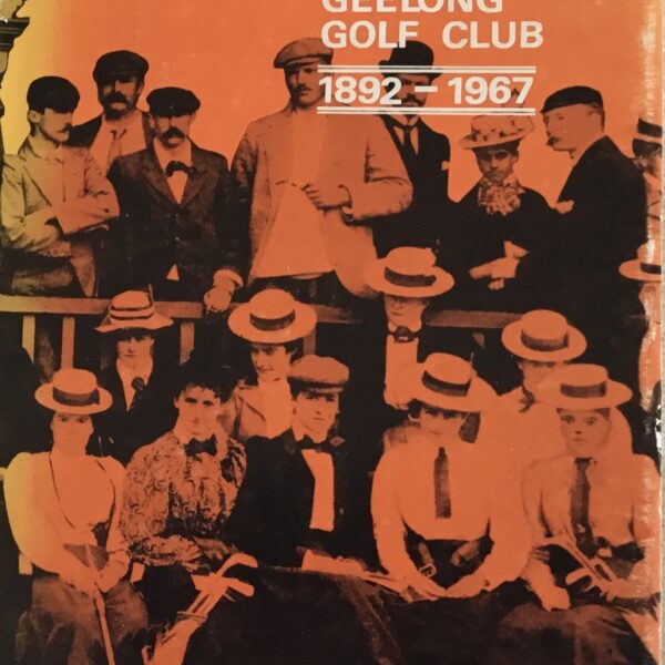 The History of the Geelong Golf Club. 1892-1967