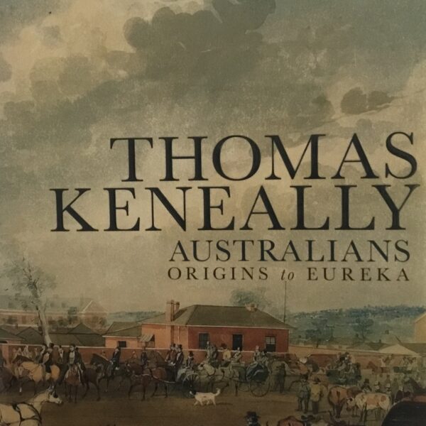 Thomas Keneally. Australians Origins to Eureka