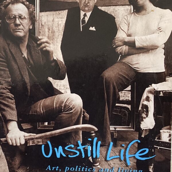 Unstill Life. Art, politics and living with Clifton Pugh