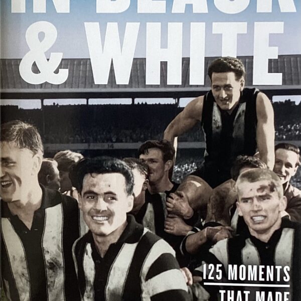 In Black & White. 125 Moments that made Collingwood
