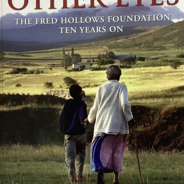 Through Other Eyes.  The Fred Hollows Foundation Ten Years On.