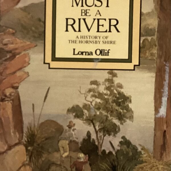 There Must be a River. A History of the Hornsby Shire