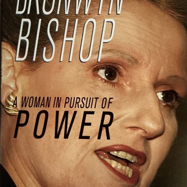Bronwyn Bishop. A woman in pursuit of power.