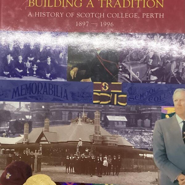 Building a Tradition. A history of Scotch College Perth