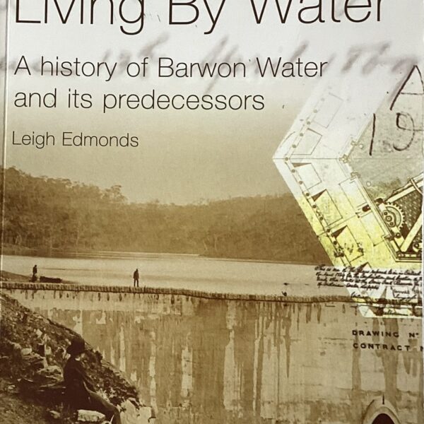 Living by Water. A history of Barwon Water and its predecessors.
