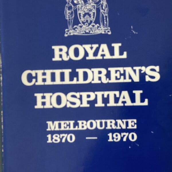 Royal Children’s Hospital. Melbourne 1870-1970