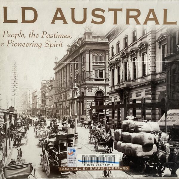 Old Australia. The People, the Pastimes, the Pioneering Spirit